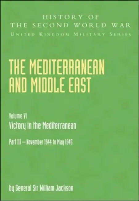 The Mediterranean and Middle East: Victory in the Mediterranean V. VI by Ian Stanley Ord Playfair, W. G. F. Jackson