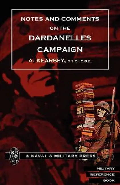 Notes and Comments on the Dardanelles Campaign by A. Kearsey
