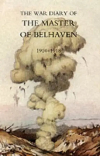 War Diary of the Master of Belhaven 1914-1918 by Ralph G. a. Hamilton, The Hon Ralph G. a. Hamilton