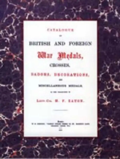 British and Foreign War Medals, Crosses, Badges, Decorations and Miscellaneous Medals: In the collection of Lieut-Col H. F. Eaton, Grenadier Guards by N/A