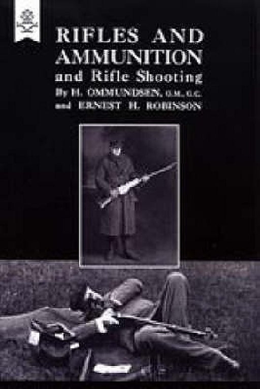 Rifles and Ammunition, and Rifle Shooting 1915 by H. Ommunsden And Ernest H. Robinson