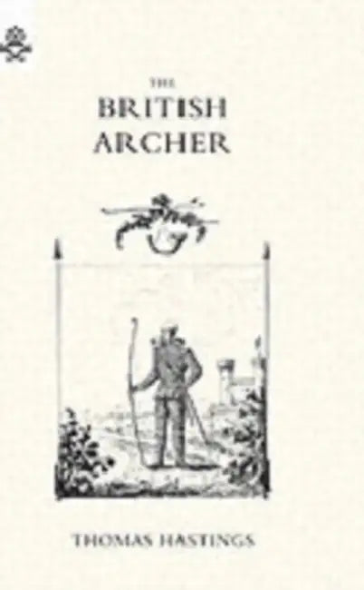 BRITISH ARCHER 1831 Or tracts on archery by T. Hastings