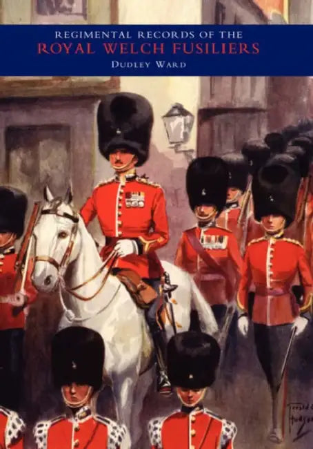 REGIMENTAL RECORDS OF THE ROYAL WELCH FUSILIERS - Vol IV. 1915-1918. TURKEY - BULGARIA - AUSTRIA by Major C. H. Dudley Ward