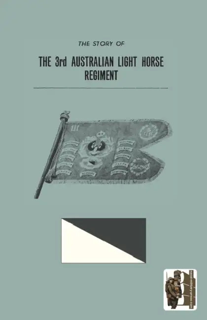 STORY OF THE 3rd AUSTRALIAN LIGHT HORSE REGIMENT by Anon