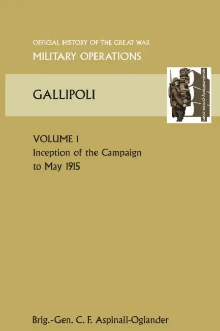 Gallipoli Vol 1. Official History of the Great War Other Theatres by Brig Gen C. F. Aspinall-Oglander