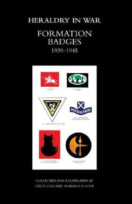 Formation Badges 1939-1945 by Lieut Colonel N. Cole