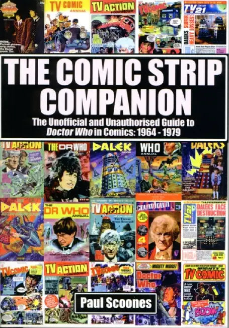 The Comic Strip Companion: the Unofficial and Unauthorised Guide to Doctor Who in Comics: 1964 - 1979 by Paul Scoones