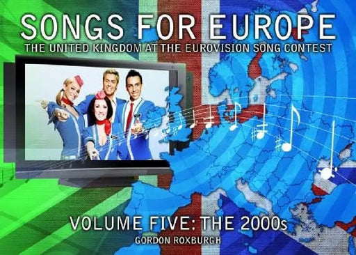 Songs for Europe: The United Kingdom at the Eurovision Song Contest by Gordon Roxburgh
