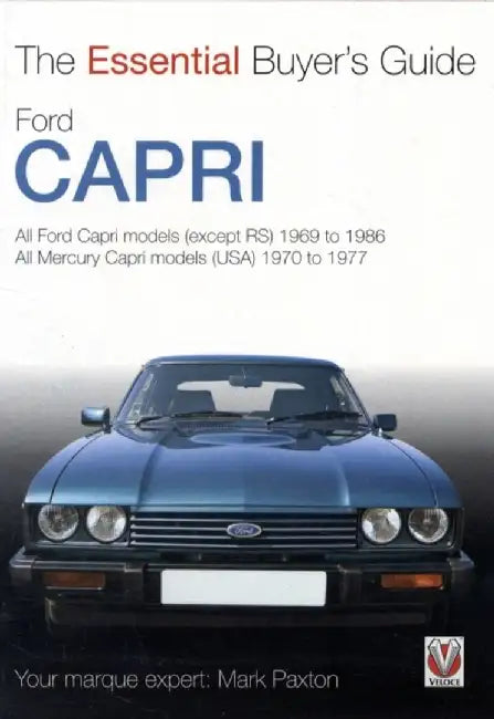 Ford Capri: All Models (Except RS) 1969 to 1987 by Mark Paxton