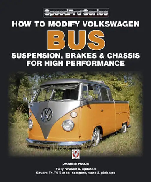 How to Modify Volkswagen Bus Suspension, Brakes & Chassis for High Performance: Updated & Enlarged New Edition by James Hale