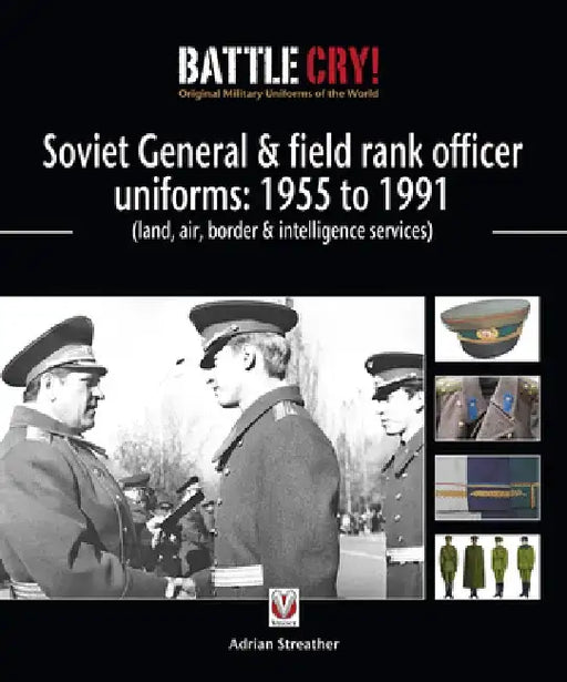 Soviet General & Field Rank Officers Uniforms: 1955 to 1991: Land, Air, Border & Intelligence Services by Adrian Streather