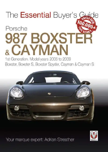 Porsche 987 Boxster & Cayman: 1st Generation. Model Years 2005 to 2009 Boxster, Boxster S, Boxster Spyder, Cayman & Cayman S by Adrian Streather