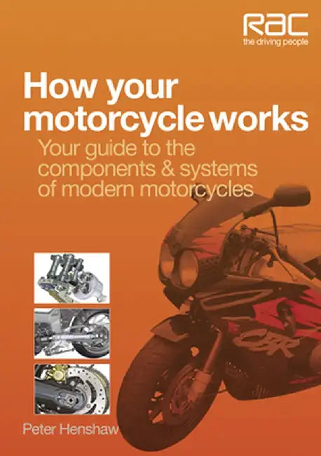 How Your Motorcycle Works: Your Guide to the Components & Systems of Modern Motorcycles by Peter Henshaw