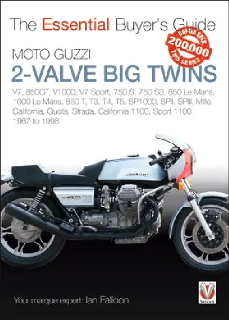 Moto Guzzi 2-Valve Big Twins: V7, 850gt, V1000, V7 Sport, 750 S, 750 S3, 850 Le Mans, 1000 Le Mans, 850 T, T3, T4, T5, Sp1000, Spii, Spiii, Mille, Cal by Ian Falloon