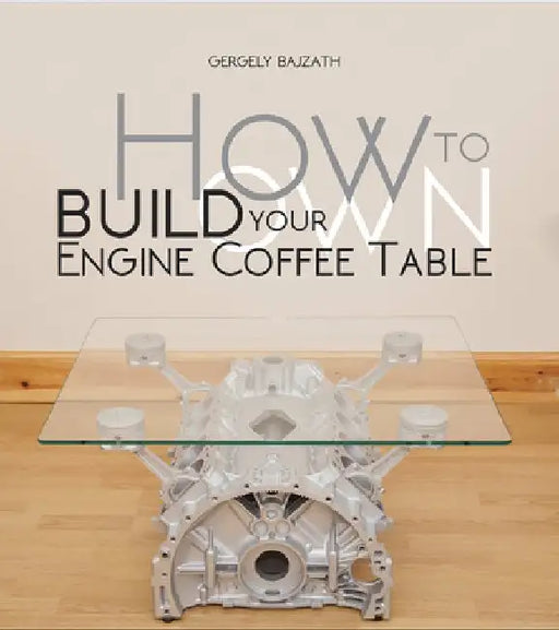 How to Build Your Own Engine Coffee Table by Gergely Bajzath