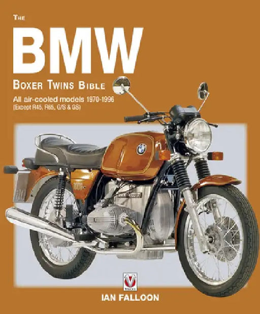 The BMW Boxer Twins 1970-1996 Bible: All Air-Cooled Models 1970-1996 (Except R45, R65, G/S & Gs) by Ian Falloon