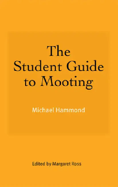 The Student Guide to Mooting by Michael Hammond, Margaret Ross