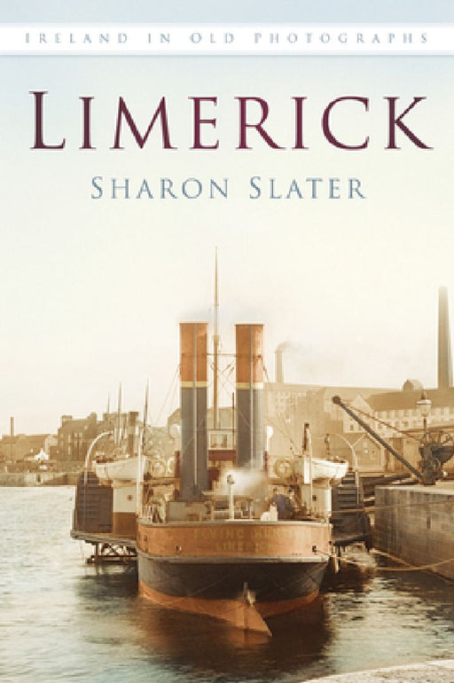 Limerick in Old Photographs by Sharon Slater