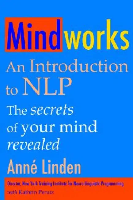 Mindworks: An Introduction to NLP by Anne Linden