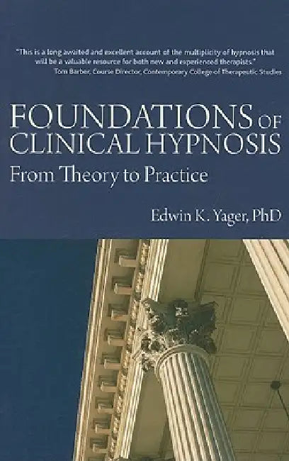 Foundations of Clinical Hypnosis: From Theory to Practice by Edwin K. Yager