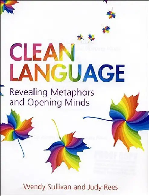 Clean Language: Revealing Metaphors and Opening Minds by Wendy Sullivan