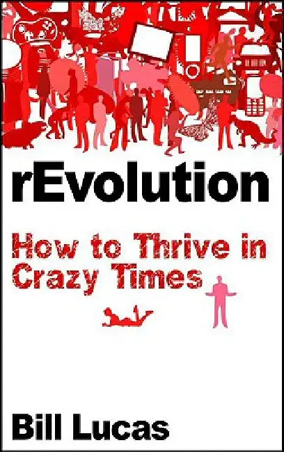 Revolution: How to Thrive in Crazy Times by Bill Lucas