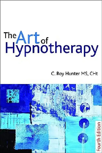 The Art of Hypnotherapy by C. Roy Hunter