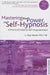 Mastering the Power of Self-Hypnosis: A Practical Guide to Self Empowerment - Second Edition [With CD (Audio)] by Roy Hunter