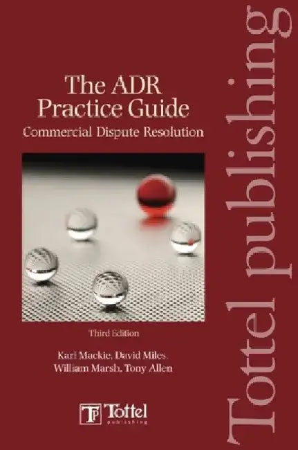 Adr Practice Guide: Commercial Dispute Resolution Third Edition by Karl MacKie