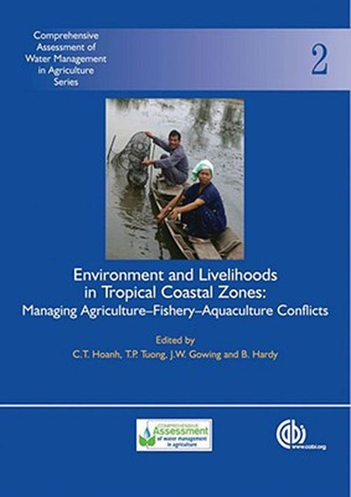 Envrionment & Livelihoods In Tropical Coastal Zones: Managing Agriculture-Fishery Aquaculture Conflicts by C. T. Hoanh, Others