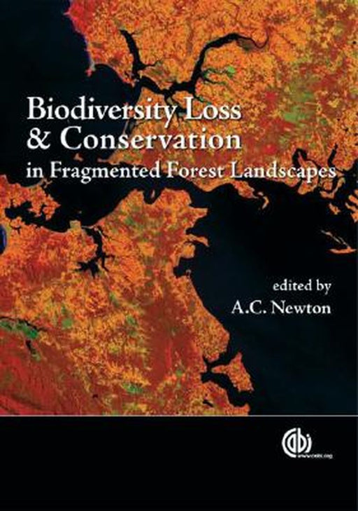 Biodiversity Loss And Conservation In Fragmented Forest Landscapes: The Forests of Montane Mexico and Temperate South America by A.C. Newton