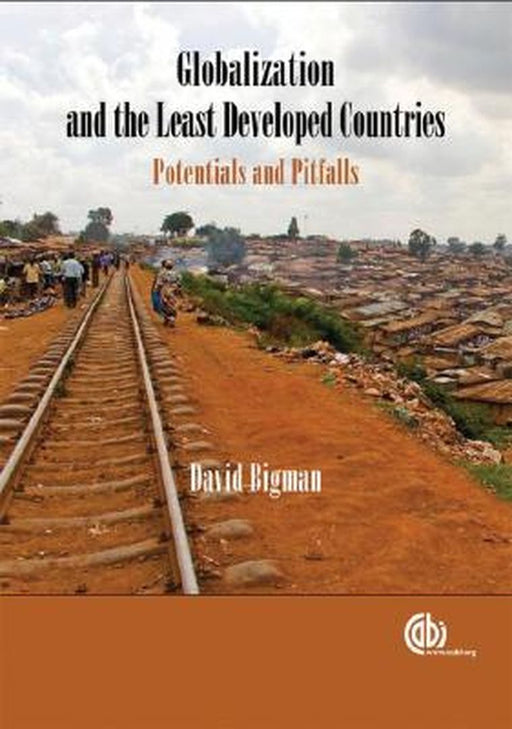 Globalization and the Least Developed Countries: Potentials and Pitfalls by David Bigman