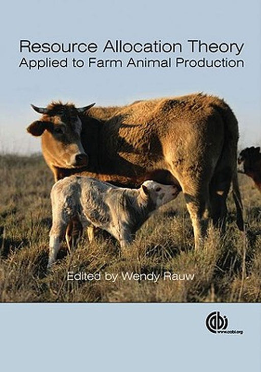 Resource Allocation Theory Applied To Farm Animal Production by Wendy Rauw
