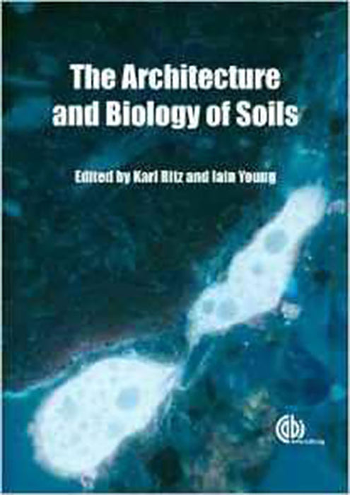 The Architecture And Biology Of Soils