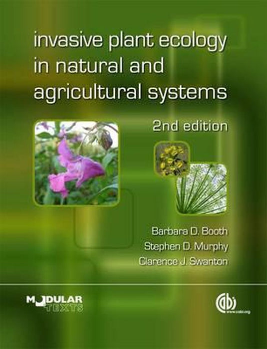 Invasive Plant Ecology In Natural And Agricultural Systems by B.D. Booth, S.D. Murphy, C.J. Swanton