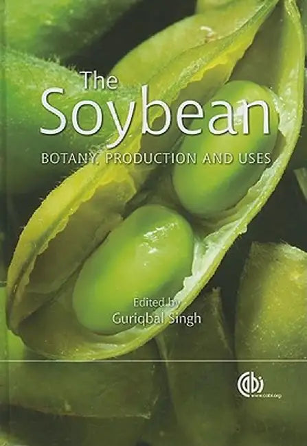 The Soybean: Botany, Production and Uses by Guriqbal Singh