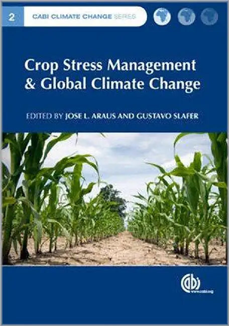 Crop Stress Management And Global Climate Change by Jose Luis Araus, Gustavo Ariel Slafer