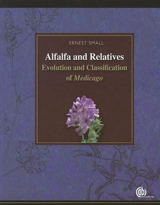 Alfalfa And Relatives: Evolution & Classification of Medicago by Ernest Small