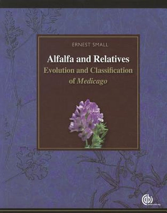 Alfalfa And Relatives: Evolution & Classification of Medicago by Ernest Small