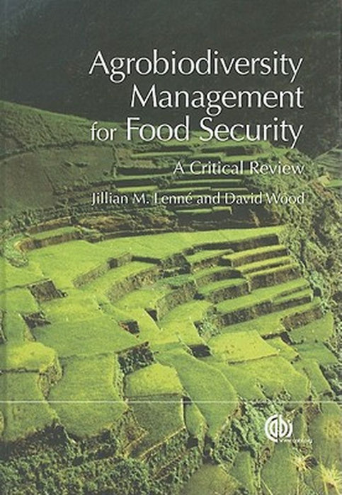 Agrobiodiversity Management For Food Security: A Critical Review by Jillian M. Lenn'e, David Wood