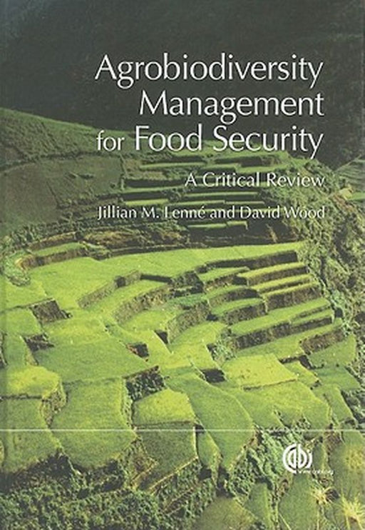 Agrobiodiversity Management For Food Security: A Critical Review by Jillian M. Lenn'e, David Wood
