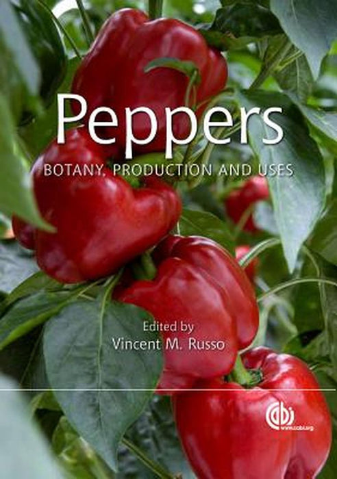 Peppers: Botany, Production and Uses by Vincent M. Russo