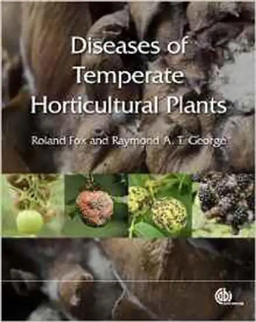 Diseases Of Temperate Horticultural Plants by Raymond A.T. George, Roland T.V. Fox