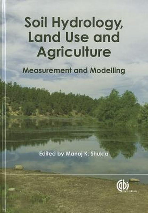 Soil Hydrology, Land Use And Agriculture: Measurement and Modelling by Manoj K. Shukla
