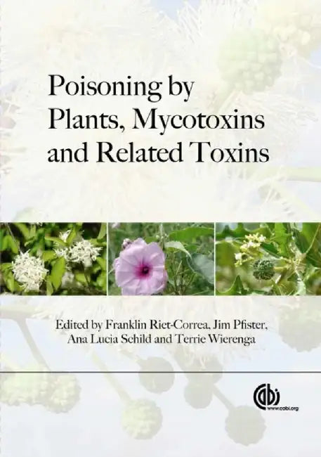 Poisoning By Plants, Mycotoxins And Related Toxins by Franklin Riet-Correa, James Pfister, Ana Lucia Schild