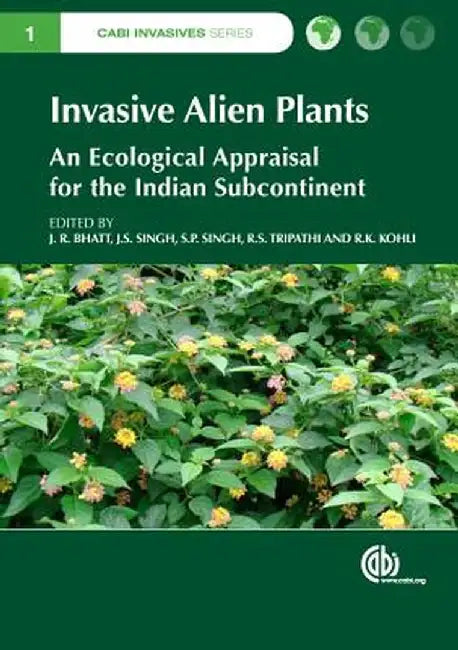 Invasive Alien Plants: An Ecological Appraisal for the Indian Subcontinent by J.R. Bhatt, Others