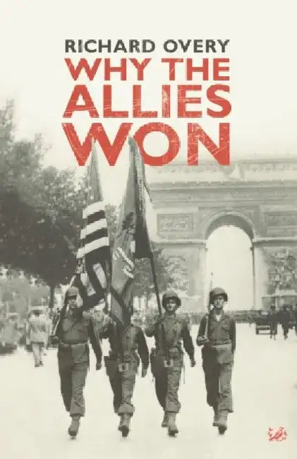 Why The Allies Won by Dr Richard Overy