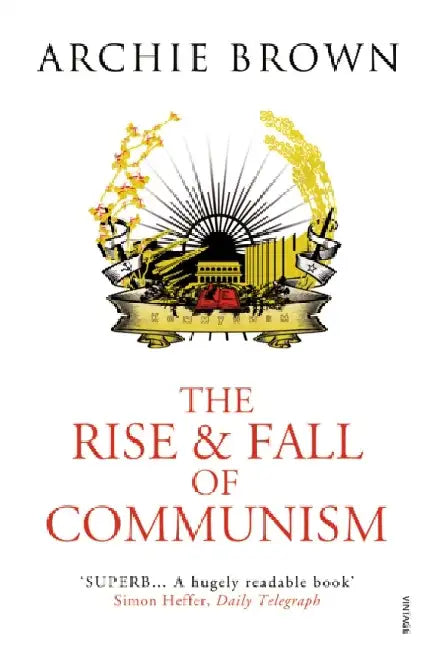The Rise and Fall of Communism by Archie Brown