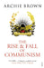 The Rise and Fall of Communism by Archie Brown