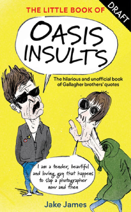 The Little Book of Oasis Insults: The Hilarious and Unofficial Book of Gallagher Brothers' Quotes by Jake James